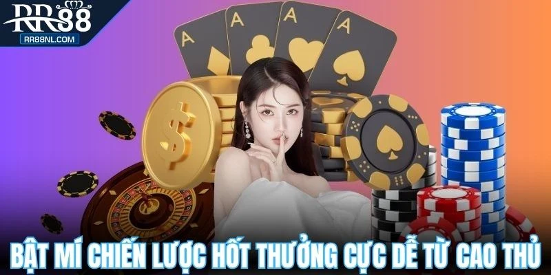 Bật mí chiến lược hốt thưởng cực dễ từ cao thủ
