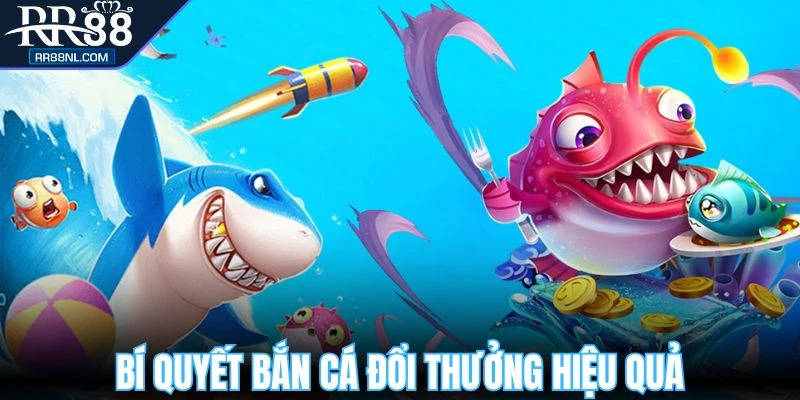 Bí quyết bắn cá đổi thưởng chuẩn cao thủ