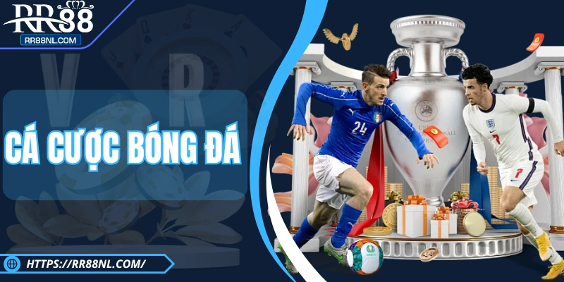 Cá Cược Bóng Đá - Kèo Thơm, Thưởng Siêu Khủng Tại RR88