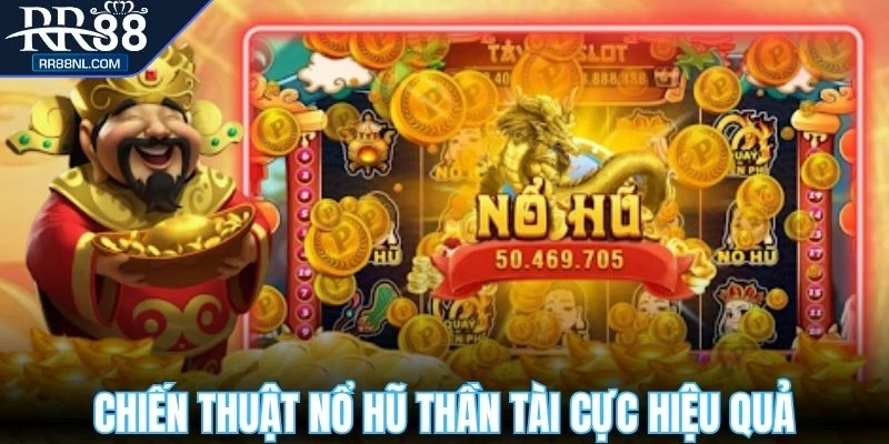 Chiến thuật nổ hũ thần tài cực hiệu quả