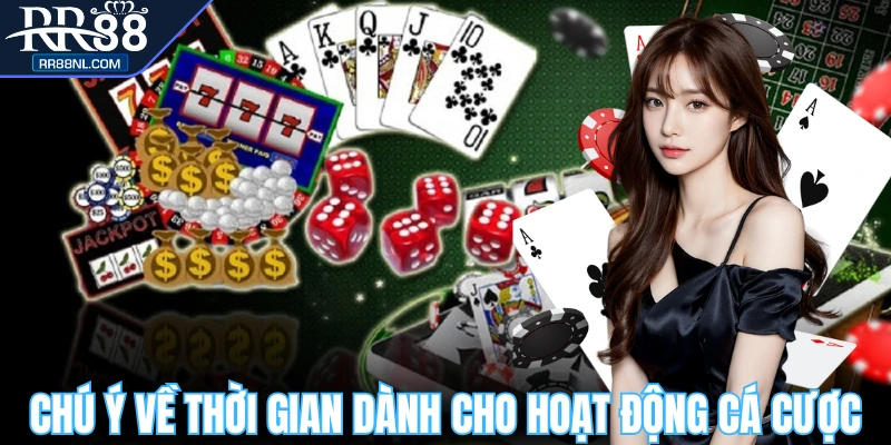 Chú ý giới hạn thời gian dành cho cá cược