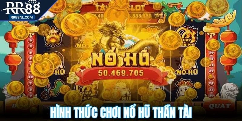 Hình thức chơi nổ hũ thần tài cực hấp dẫn