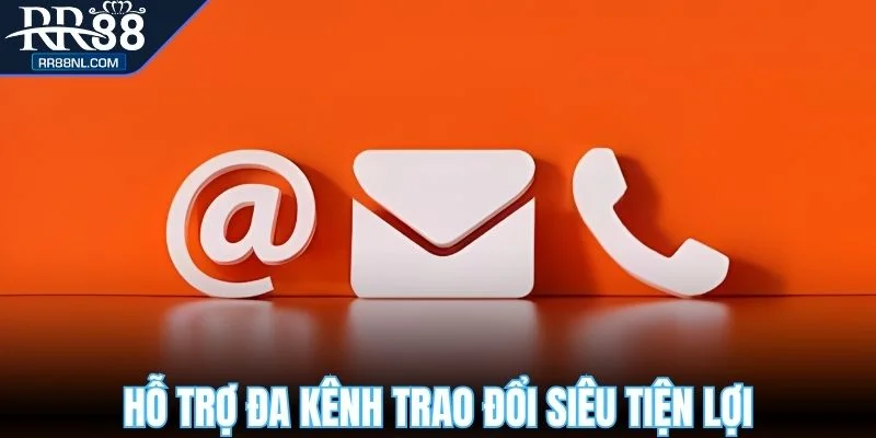 Hỗ trợ đa kênh trao đổi siêu tiện lợi