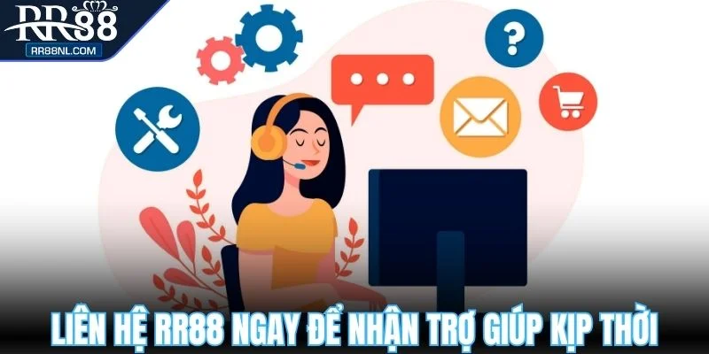 Liên hệ RR88 ngay để nhận trợ giúp kịp thời
