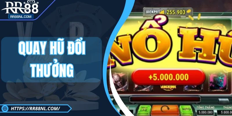 Quay Hũ Đổi Thưởng RR88 - Sảnh Cược Săn Jackpot Đỉnh Cao