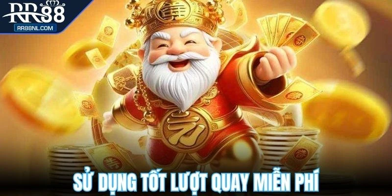 Sử dụng tốt lượt quay miễn phí của nhà cái