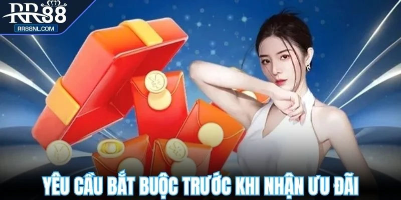 Yêu cầu bắt buộc cần đáp ứng trước khi nhận ưu đãi
